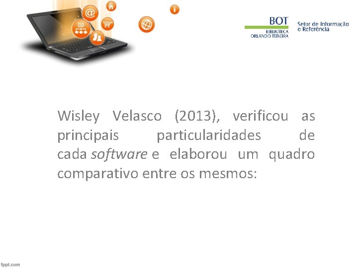 Wisley Velasco (2013), verificou as principais particularidades de cada software e elaborou um quadro