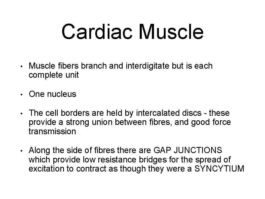 Cardiac Muscle • Muscle fibers branch and interdigitate but is each complete unit •