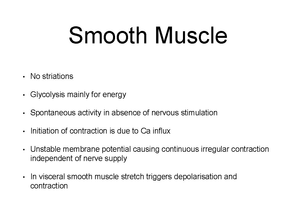 Smooth Muscle • No striations • Glycolysis mainly for energy • Spontaneous activity in