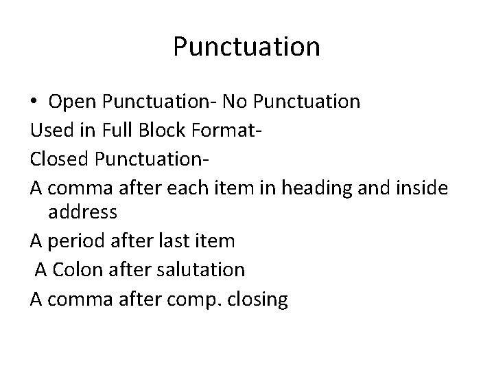 Punctuation • Open Punctuation- No Punctuation Used in Full Block Format. Closed Punctuation. A