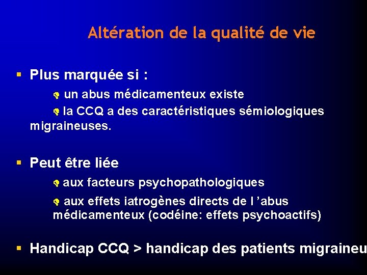 Altération de la qualité de vie § Plus marquée si : un abus médicamenteux