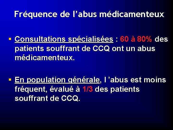 Fréquence de l’abus médicamenteux § Consultations spécialisées : 60 à 80% des patients souffrant