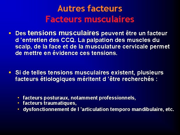 Autres facteurs Facteurs musculaires § Des tensions musculaires peuvent être un facteur d ’entretien