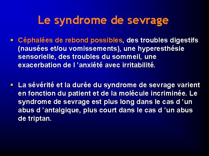 Le syndrome de sevrage § Céphalées de rebond possibles, des troubles digestifs (nausées et/ou