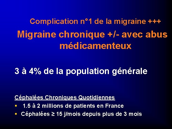 Complication n° 1 de la migraine +++ Migraine chronique +/- avec abus médicamenteux 3