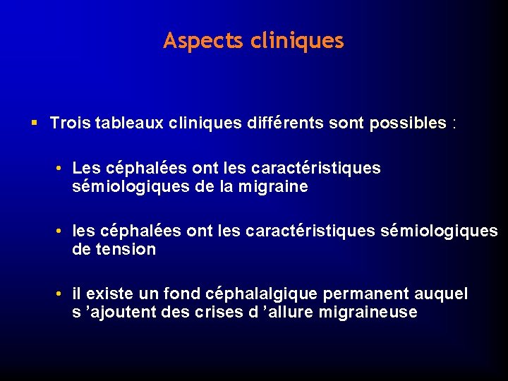 Aspects cliniques § Trois tableaux cliniques différents sont possibles : • Les céphalées ont