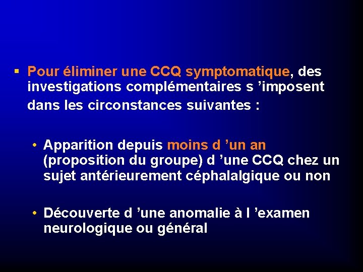 § Pour éliminer une CCQ symptomatique, des investigations complémentaires s ’imposent dans les circonstances