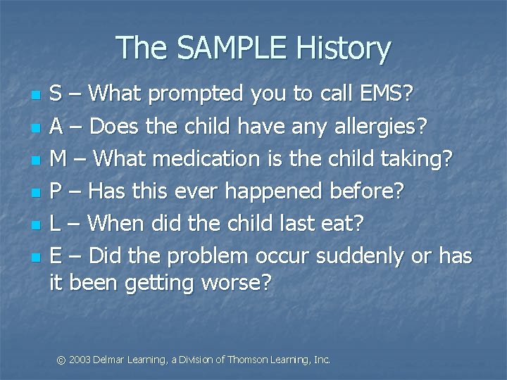 The SAMPLE History n n n S – What prompted you to call EMS?