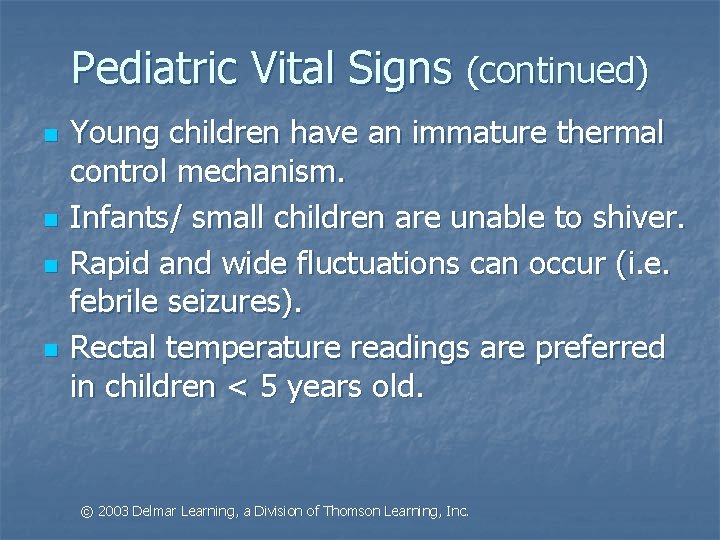 Pediatric Vital Signs (continued) n n Young children have an immature thermal control mechanism.