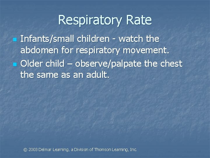 Respiratory Rate n n Infants/small children - watch the abdomen for respiratory movement. Older