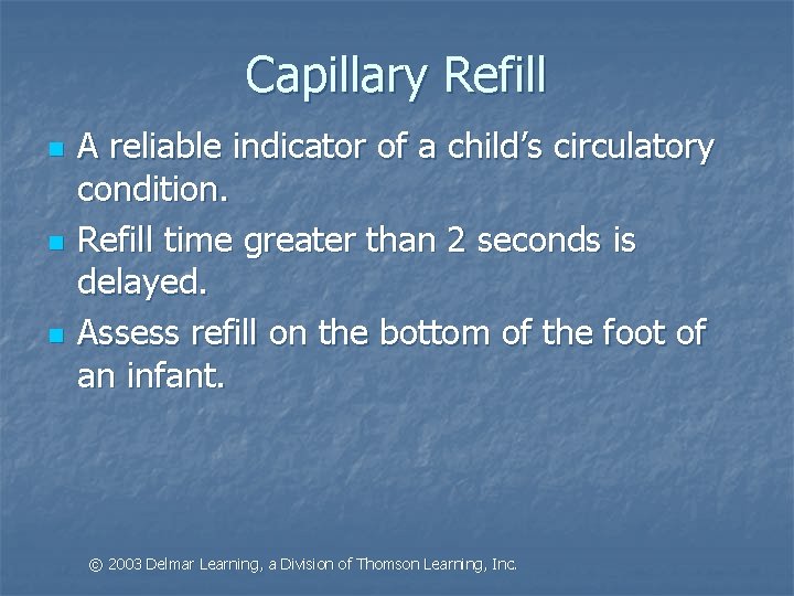Capillary Refill n n n A reliable indicator of a child’s circulatory condition. Refill
