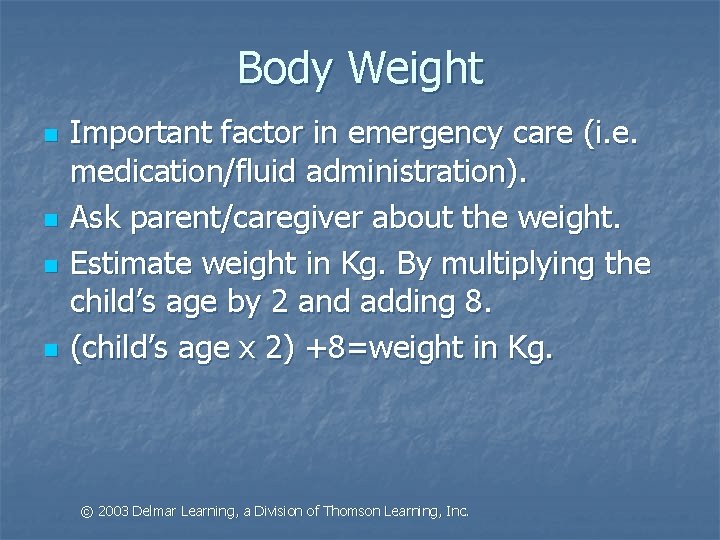 Body Weight n n Important factor in emergency care (i. e. medication/fluid administration). Ask