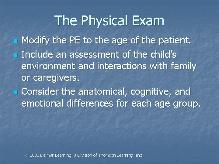 The Physical Exam n n n Modify the PE to the age of the