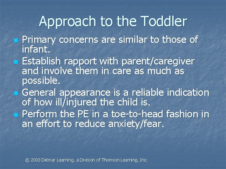 Approach to the Toddler n n Primary concerns are similar to those of infant.
