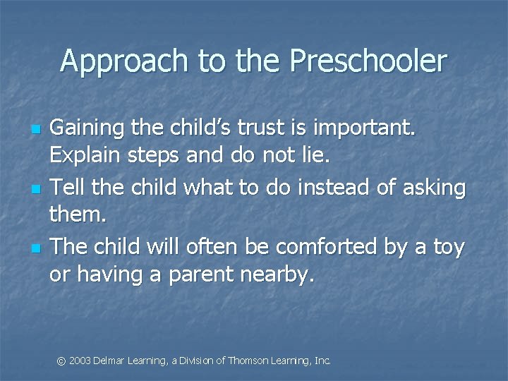 Approach to the Preschooler n n n Gaining the child’s trust is important. Explain