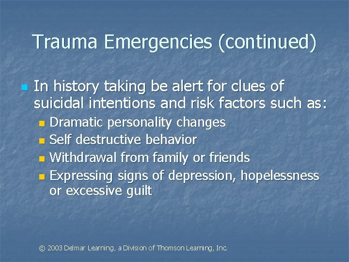 Trauma Emergencies (continued) n In history taking be alert for clues of suicidal intentions