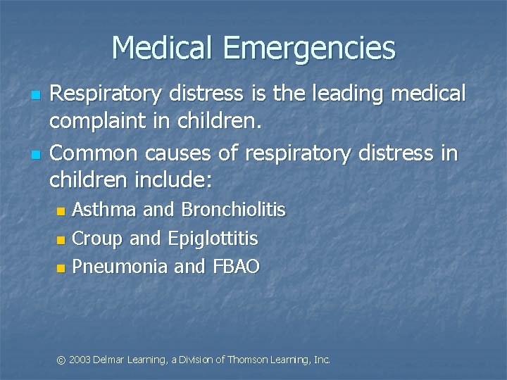 Medical Emergencies n n Respiratory distress is the leading medical complaint in children. Common