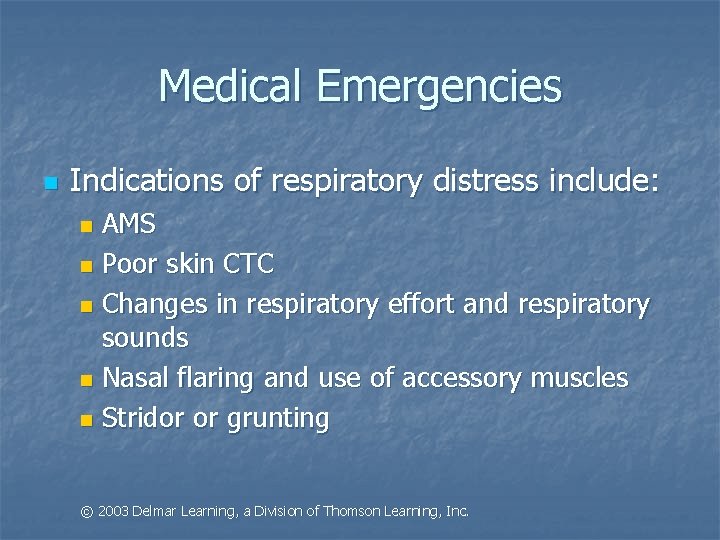 Medical Emergencies n Indications of respiratory distress include: AMS n Poor skin CTC n