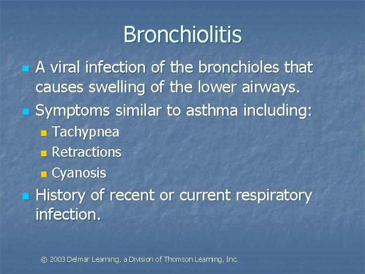 Bronchiolitis n n A viral infection of the bronchioles that causes swelling of the