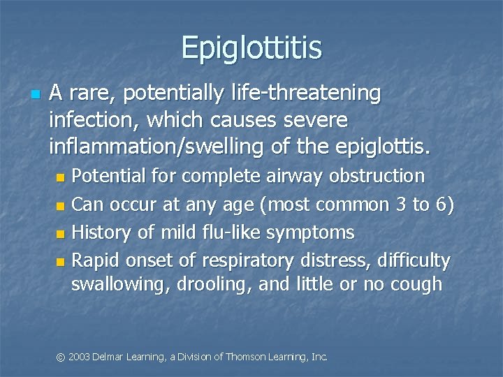 Epiglottitis n A rare, potentially life-threatening infection, which causes severe inflammation/swelling of the epiglottis.