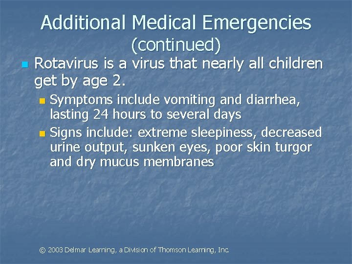 Additional Medical Emergencies (continued) n Rotavirus is a virus that nearly all children get