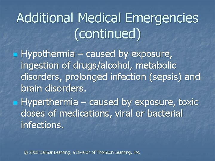 Additional Medical Emergencies (continued) n n Hypothermia – caused by exposure, ingestion of drugs/alcohol,