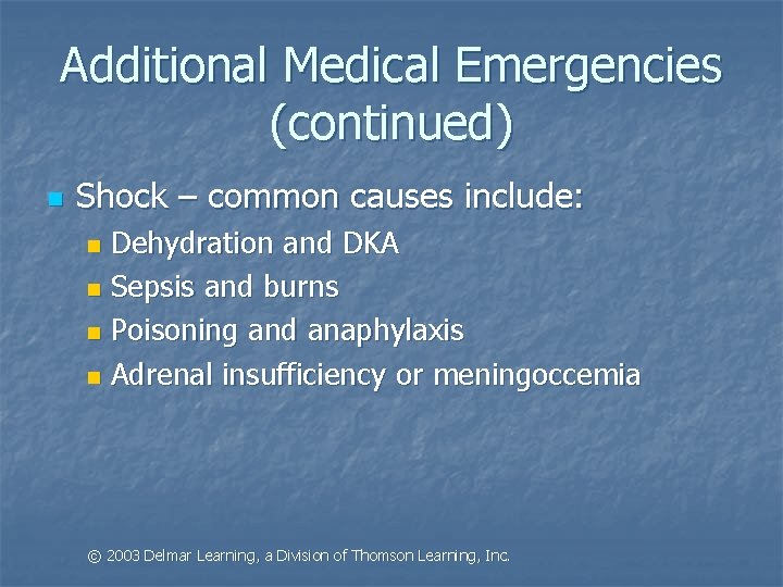 Additional Medical Emergencies (continued) n Shock – common causes include: Dehydration and DKA n
