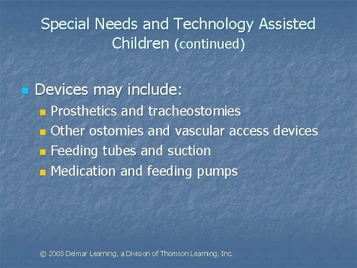 Special Needs and Technology Assisted Children (continued) n Devices may include: Prosthetics and tracheostomies