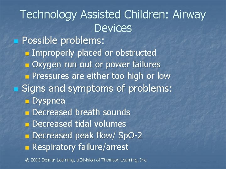 Technology Assisted Children: Airway Devices n Possible problems: Improperly placed or obstructed n Oxygen