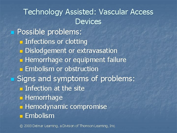 n Technology Assisted: Vascular Access Devices Possible problems: Infections or clotting n Dislodgement or