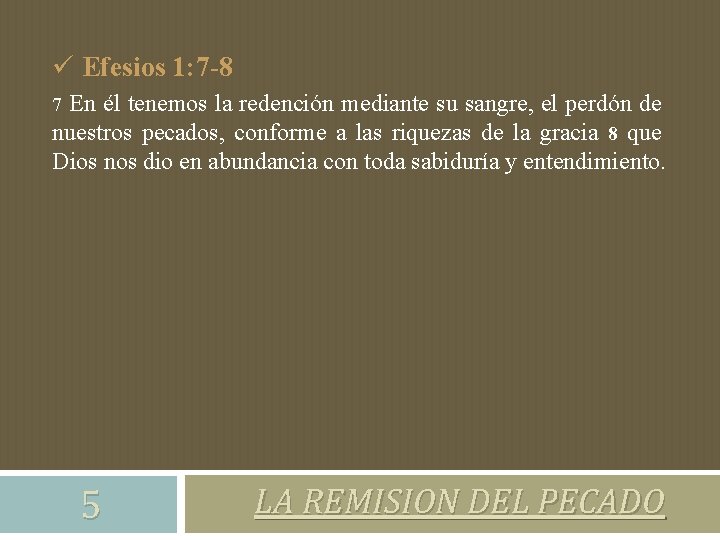 ü Efesios 1: 7 -8 En él tenemos la redención mediante su sangre, el