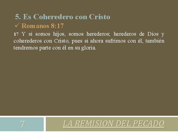 5. Es Coheredero con Cristo ü Romanos 8: 17 17 Y si somos hijos,