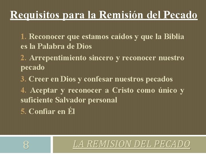 Requisitos para la Remisión del Pecado 1. Reconocer que estamos caídos y que la