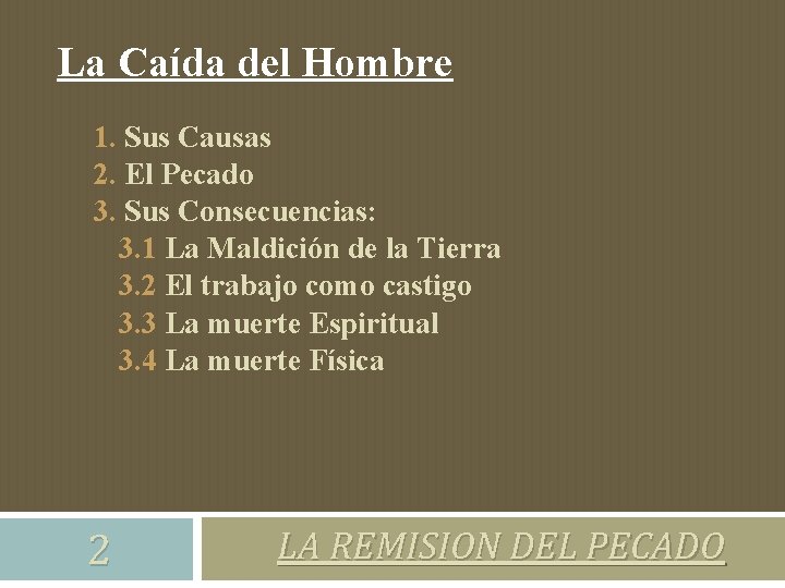 La Caída del Hombre 1. Sus Causas 2. El Pecado 3. Sus Consecuencias: 3.