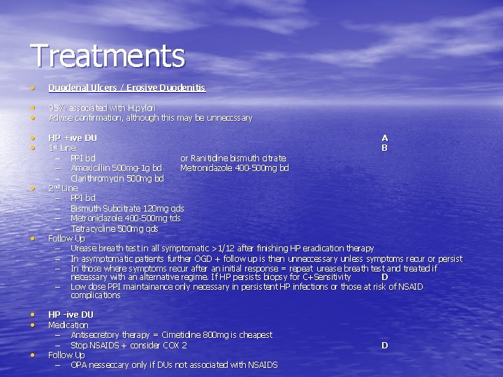 Treatments • Duodenal Ulcers / Erosive Duodenitis • • 95% associated with H. pylori