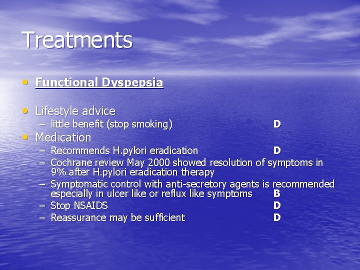 Treatments • Functional Dyspepsia • Lifestyle advice – little benefit (stop smoking) • Medication