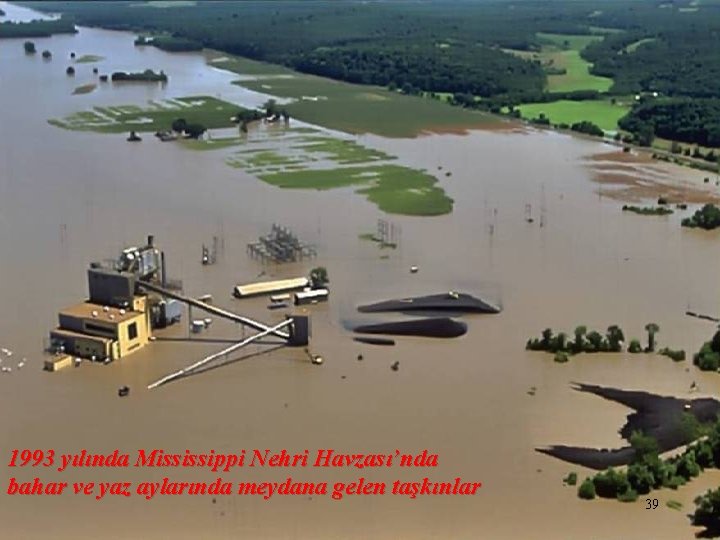 1993 yılında Mississippi Nehri Havzası’nda bahar ve yaz aylarında meydana gelen taşkınlar 39 