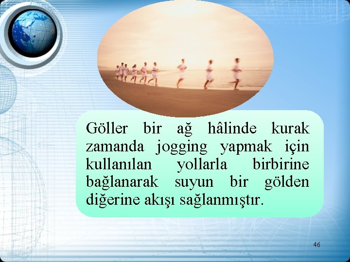 Göller bir ağ hâlinde kurak zamanda jogging yapmak için kullanılan yollarla birbirine bağlanarak suyun