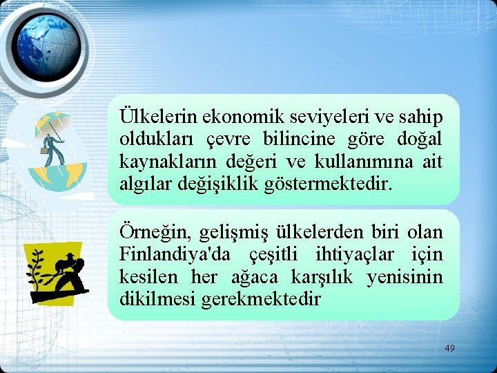 Ülkelerin ekonomik seviyeleri ve sahip oldukları çevre bilincine göre doğal kaynakların değeri ve kullanımına