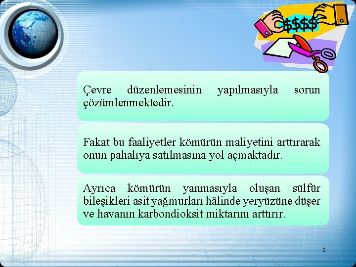 Çevre düzenlemesinin çözümlenmektedir. yapılmasıyla sorun Fakat bu faaliyetler kömürün maliyetini arttırarak onun pahalıya satılmasına