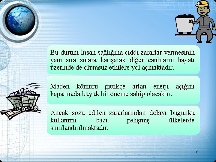 Bu durum İnsan sağlığına ciddi zararlar vermesinin yanı sıra sulara karışarak diğer canlıların hayatı