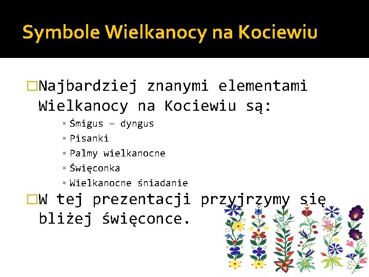 Symbole Wielkanocy na Kociewiu �Najbardziej znanymi elementami Wielkanocy na Kociewiu są: ▪ ▪ ▪