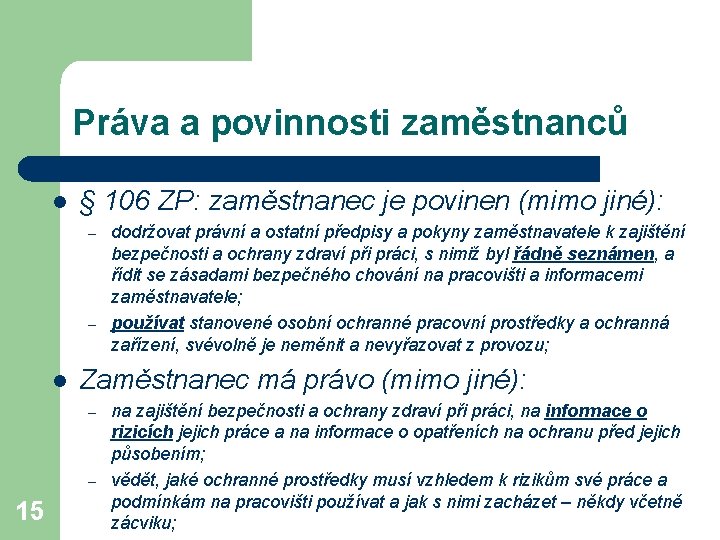 Práva a povinnosti zaměstnanců l § 106 ZP: zaměstnanec je povinen (mimo jiné): –