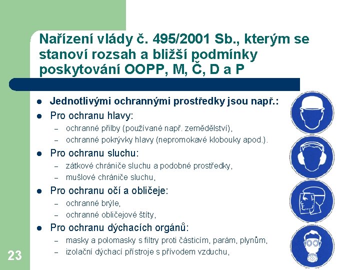 Nařízení vlády č. 495/2001 Sb. , kterým se stanoví rozsah a bližší podmínky poskytování