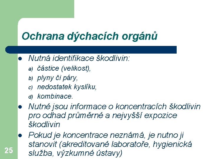 Ochrana dýchacích orgánů l Nutná identifikace škodlivin: a) b) c) d) l l 25