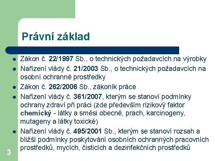 Právní základ l l l 3 Zákon č. 22/1997 Sb. , o technických požadavcích