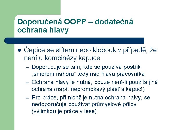 Doporučená OOPP – dodatečná ochrana hlavy l Čepice se štítem nebo klobouk v případě,