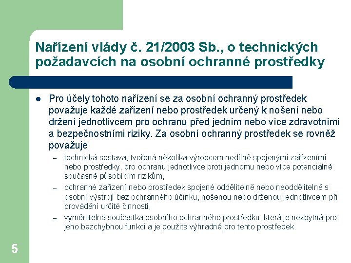 Nařízení vlády č. 21/2003 Sb. , o technických požadavcích na osobní ochranné prostředky l