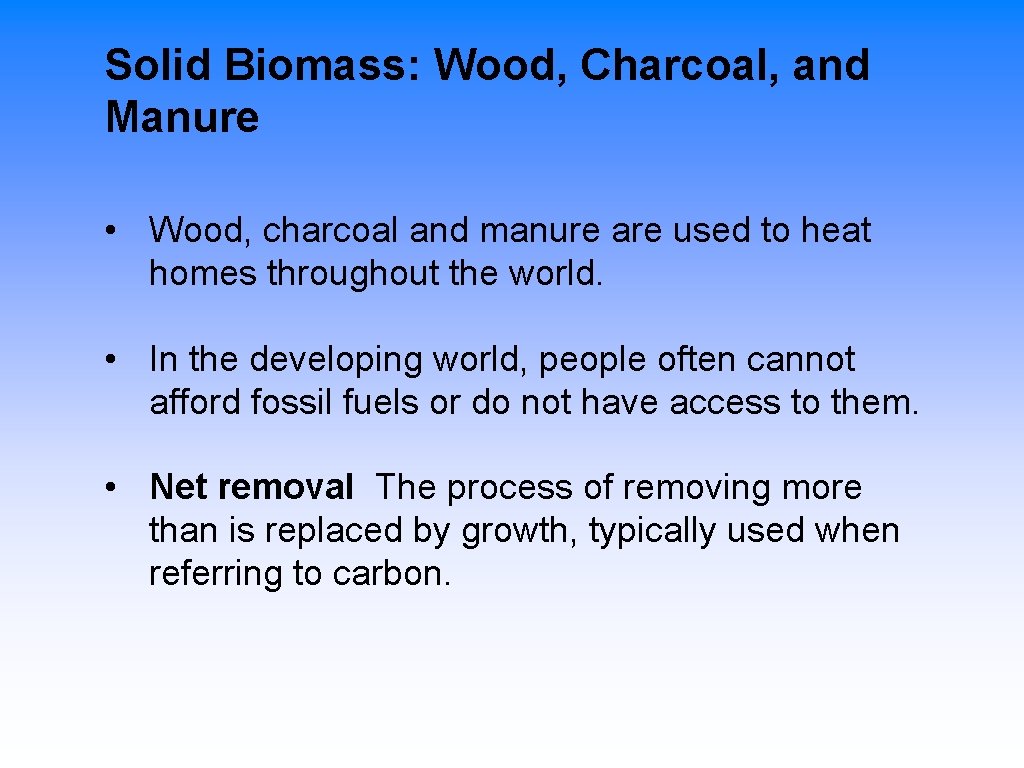 Solid Biomass: Wood, Charcoal, and Manure • Wood, charcoal and manure are used to