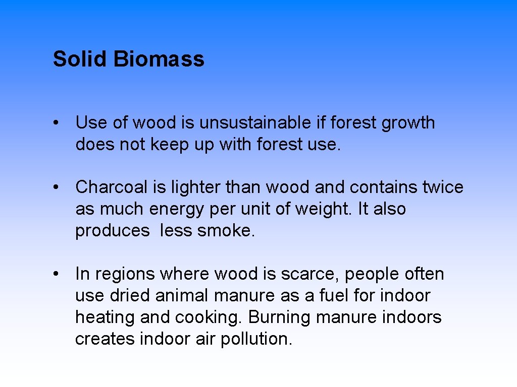 Solid Biomass • Use of wood is unsustainable if forest growth does not keep